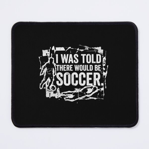 Item preview, I Was Told There Would Be Soccer Funny Player Fan Coach  designed and sold by PopStars1993.