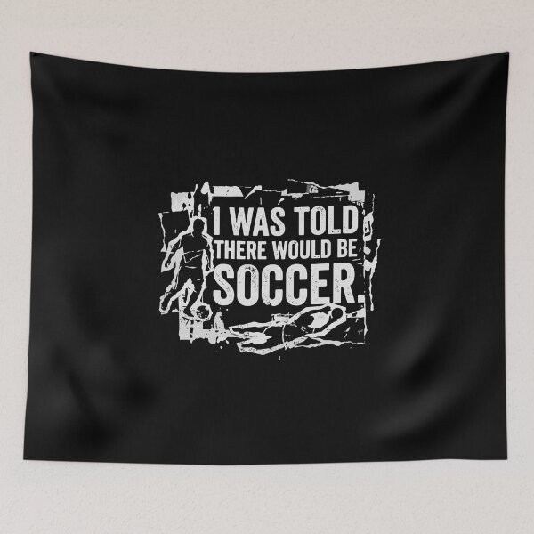 Item preview, I Was Told There Would Be Soccer Funny Player Fan Coach  designed and sold by PopStars1993.