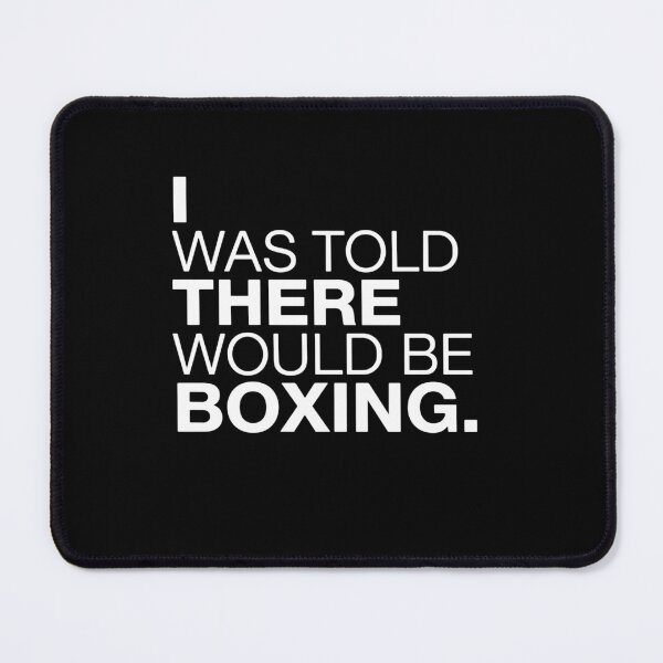 Item preview, I Was Told There Would Be Boxing Boxer Fan Humor Combat Sport designed and sold by PopStars1993.