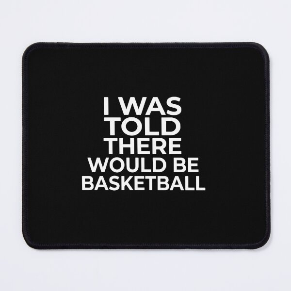 Item preview, I Was Told There Would Be Basketball Funny Basketball Fan Player Humor designed and sold by PopStars1993.