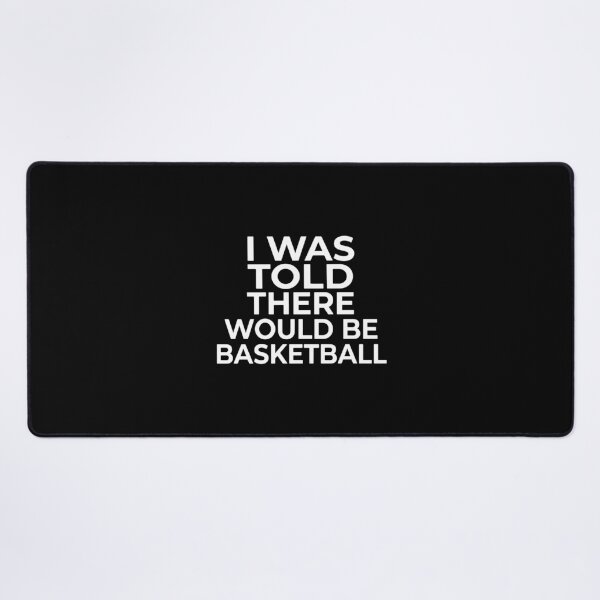 Item preview, I Was Told There Would Be Basketball Funny Basketball Fan Player Humor designed and sold by PopStars1993.