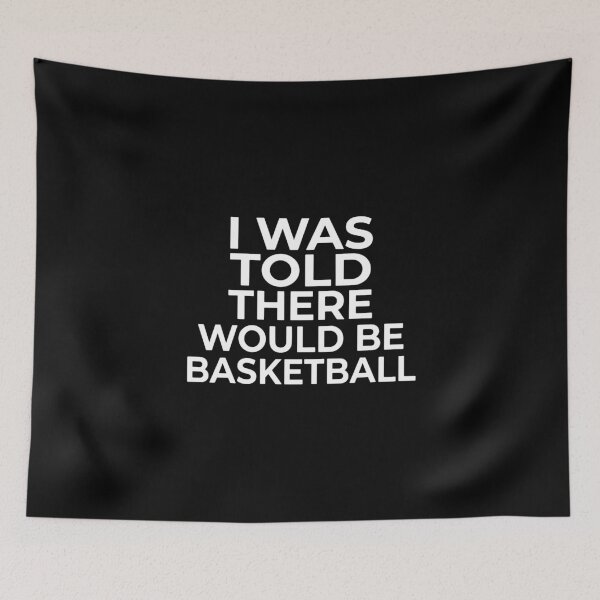 Item preview, I Was Told There Would Be Basketball Funny Basketball Fan Player Humor designed and sold by PopStars1993.