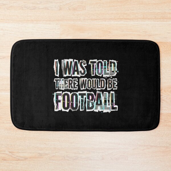 Item preview, I Was Told There Would Be Football! Football Fan Sports Lover Quote designed and sold by PopStars1993.