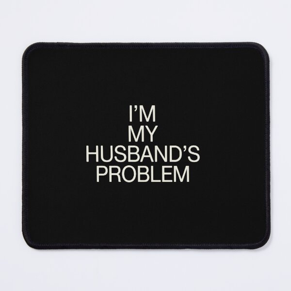 Item preview, I'm My Husband's Problem Funny Wife Married Woman Humor designed and sold by PopStars1993.