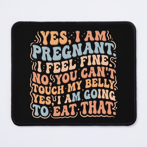 Item preview, Yes, I Am Pregnant I Feel Fine No, You Can't Touch My Belly Yes, I Am Going To Eat That Expecting Mother Humor designed and sold by SofiBlair.