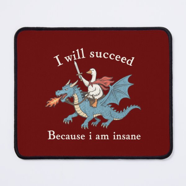Item preview, I Will Succeed Because I Am Insane - Funny Goose Dragon designed and sold by PolancosusOni.