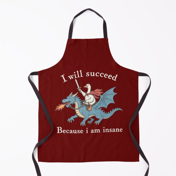 Item preview, I Will Succeed Because I Am Insane - Funny Goose Dragon designed and sold by PolancosusOni.
