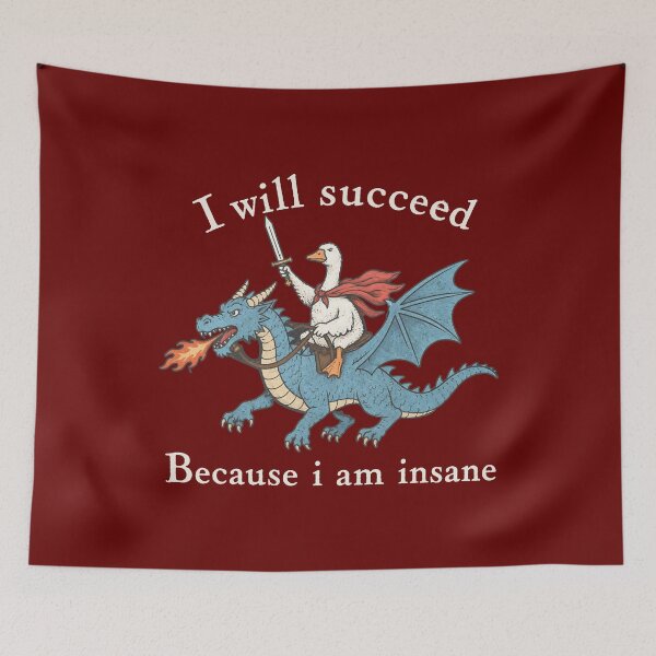 Item preview, I Will Succeed Because I Am Insane - Funny Goose Dragon designed and sold by PolancosusOni.