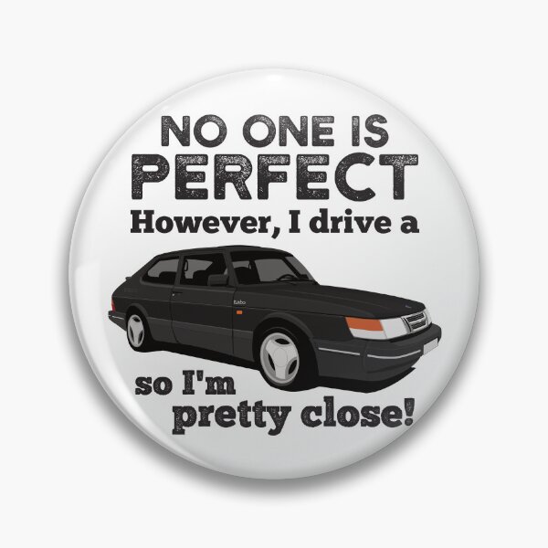 Item preview, No one is perfect. However, I drive a Saab 900 Turbo so I'm pretty close designed and sold by knappidesign.