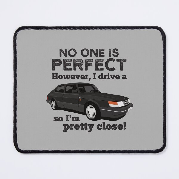 Item preview, No one is perfect. However, I drive a Saab 900 Turbo so I'm pretty close designed and sold by knappidesign.