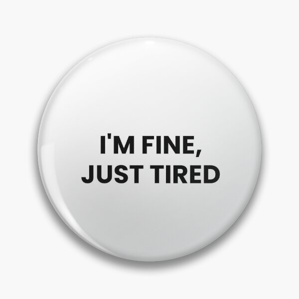 Item preview, i'm fine just tired designed and sold by Enea90.