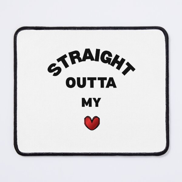 Item preview, Straight Outta My Heart | Love Quote | Funny | Sarcastic | Heart designed and sold by ArtMartWorld.