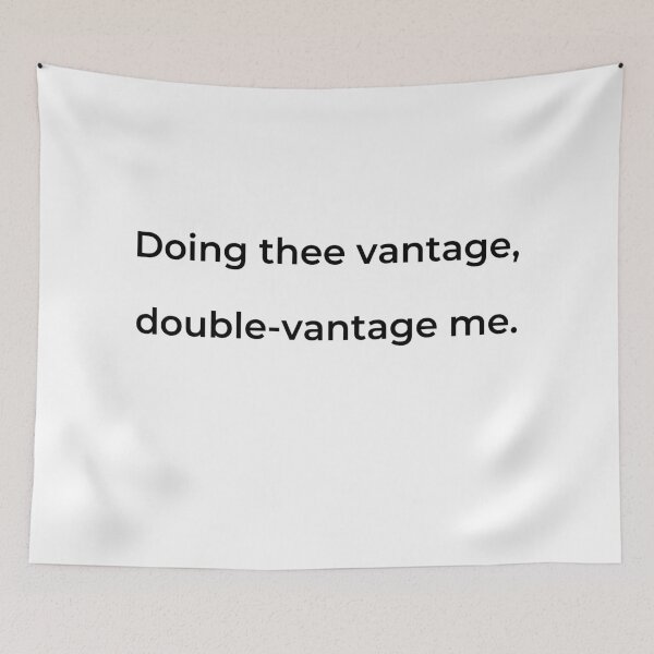 Item preview, “Doing thee vantage, double-vantage me.” - print black designed and sold by ariksworld.