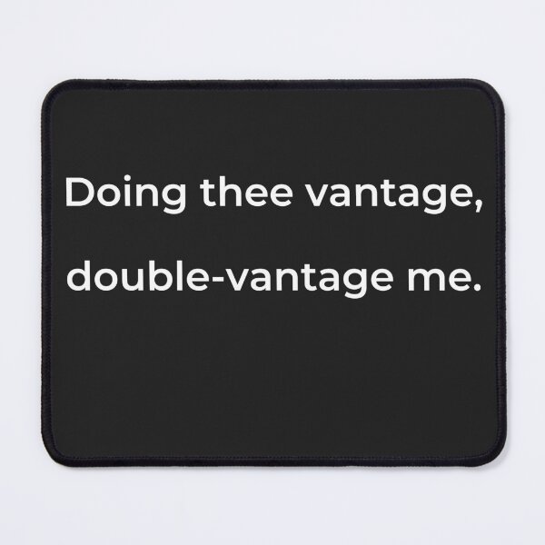 Item preview, “Doing thee vantage, double-vantage me.” - print white designed and sold by ariksworld.