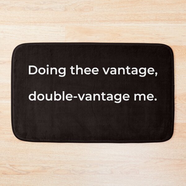 Item preview, “Doing thee vantage, double-vantage me.” - print white designed and sold by ariksworld.