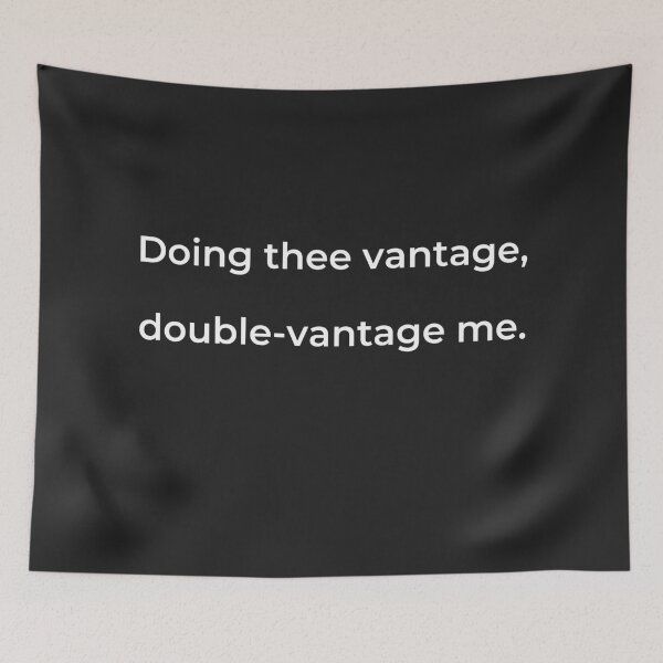 Item preview, “Doing thee vantage, double-vantage me.” - print white designed and sold by ariksworld.