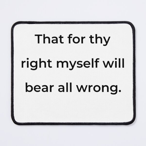 Item preview, “That for thy right myself will bear all wrong.” - print black designed and sold by ariksworld.