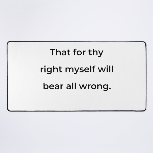 Item preview, “That for thy right myself will bear all wrong.” - print black designed and sold by ariksworld.