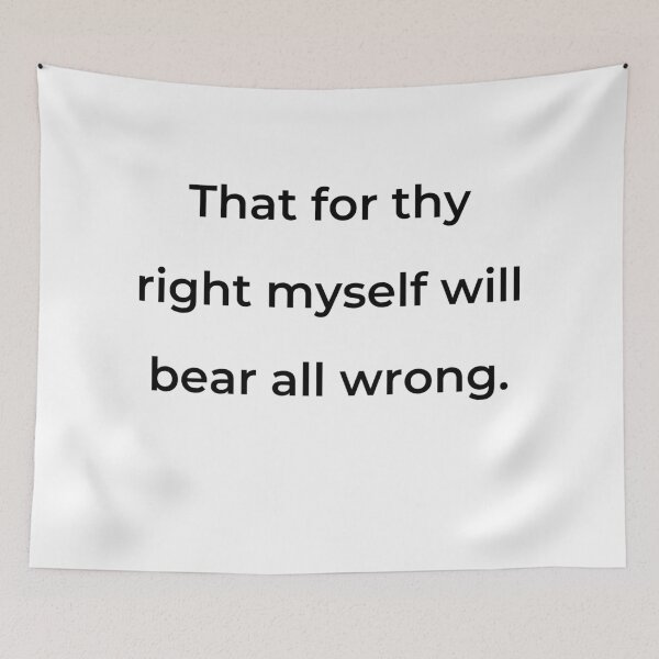 Item preview, “That for thy right myself will bear all wrong.” - print black designed and sold by ariksworld.
