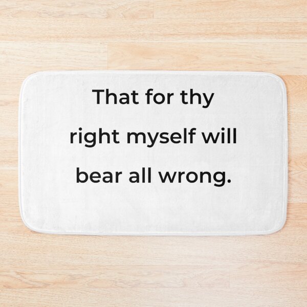 Item preview, “That for thy right myself will bear all wrong.” - print black designed and sold by ariksworld.