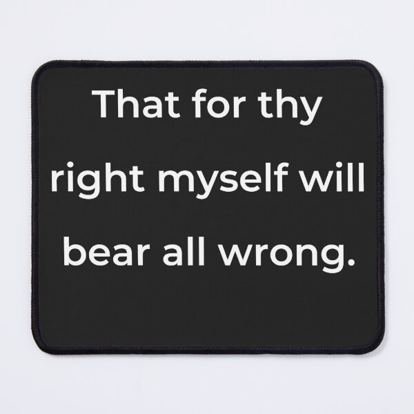 Item preview, “That for thy right myself will bear all wrong.” - print white designed and sold by ariksworld.