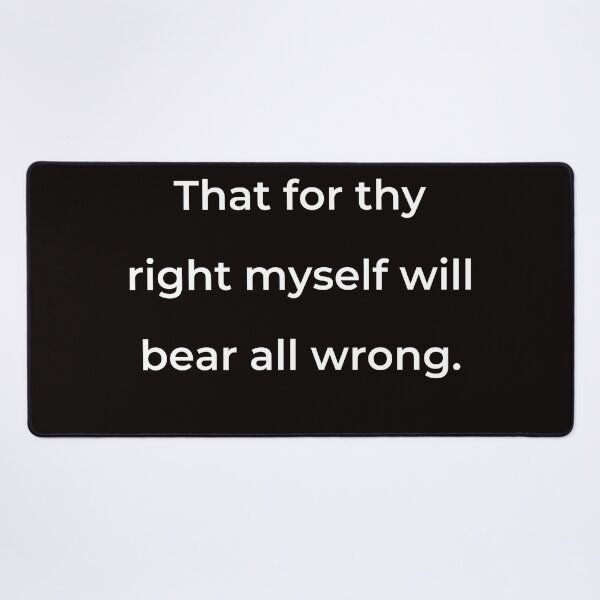 Item preview, “That for thy right myself will bear all wrong.” - print white designed and sold by ariksworld.