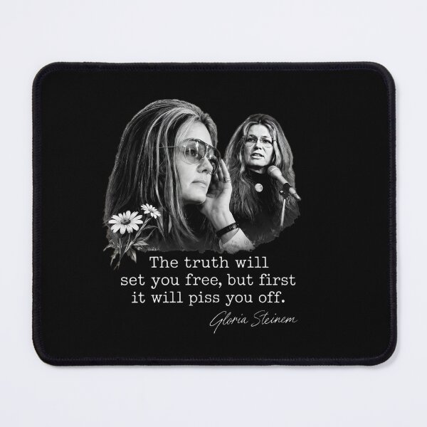 Item preview, Gloria Steinem - Feminist Quote -The Truth Will Set You Free But First It Will Piss You Off designed and sold by FrancesRobb.