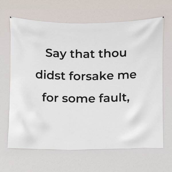 Item preview, “Say that thou didst forsake me for some fault,” - print black designed and sold by ariksworld.