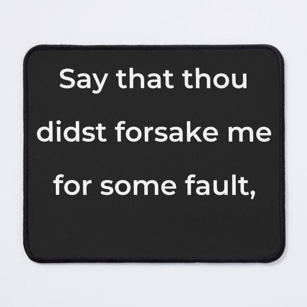 Item preview, “Say that thou didst forsake me for some fault,” - print white designed and sold by ariksworld.