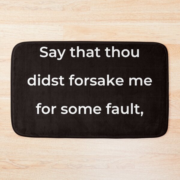 Item preview, “Say that thou didst forsake me for some fault,” - print white designed and sold by ariksworld.