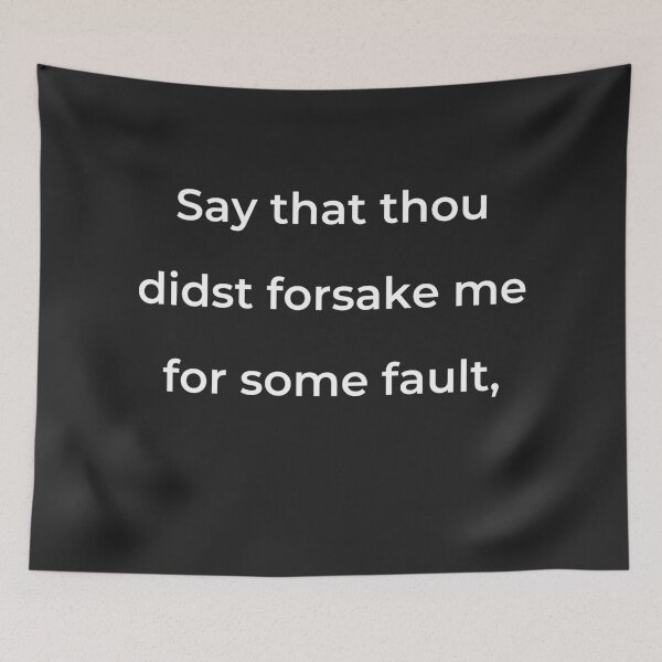 Item preview, “Say that thou didst forsake me for some fault,” - print white designed and sold by ariksworld.