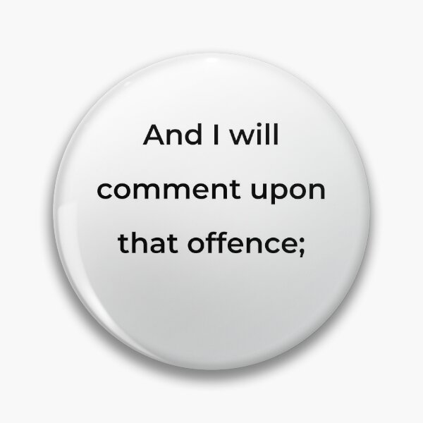 Item preview, “And I will comment upon that offence;” - print black designed and sold by ariksworld.