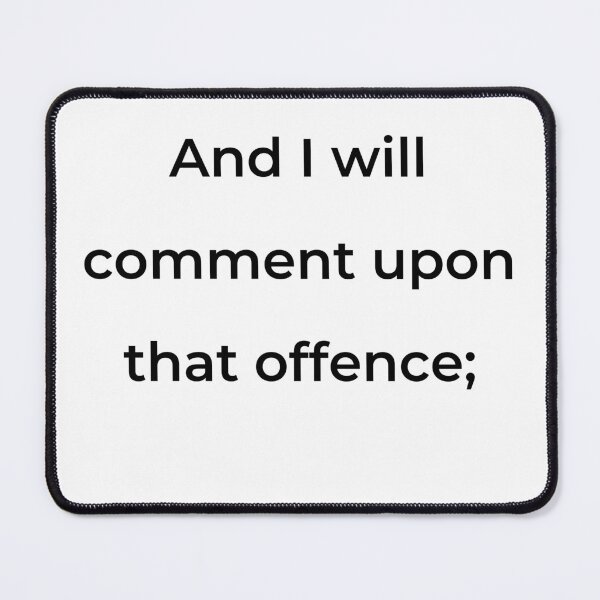 Item preview, “And I will comment upon that offence;” - print black designed and sold by ariksworld.