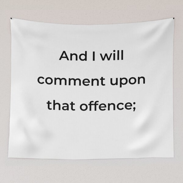 Item preview, “And I will comment upon that offence;” - print black designed and sold by ariksworld.