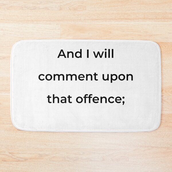 Item preview, “And I will comment upon that offence;” - print black designed and sold by ariksworld.
