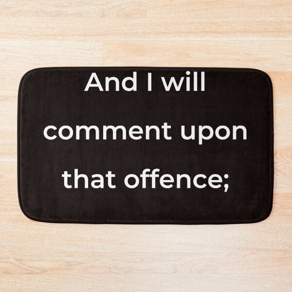 Item preview, “And I will comment upon that offence;” - print white designed and sold by ariksworld.