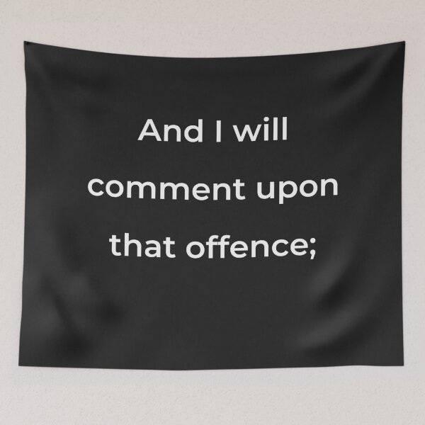 Item preview, “And I will comment upon that offence;” - print white designed and sold by ariksworld.