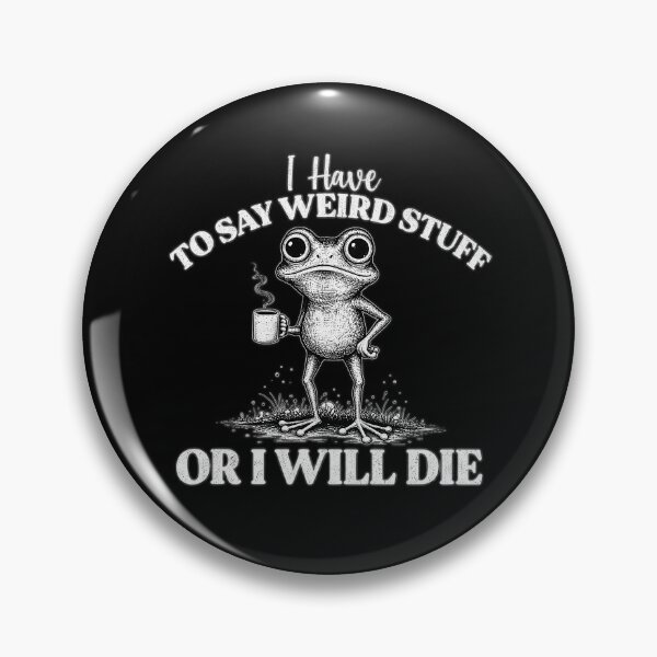 Item preview, I Have To Say Weird Stuff Or I Will Die, Funny Weirdcore Frog designed and sold by Watersongnerd.