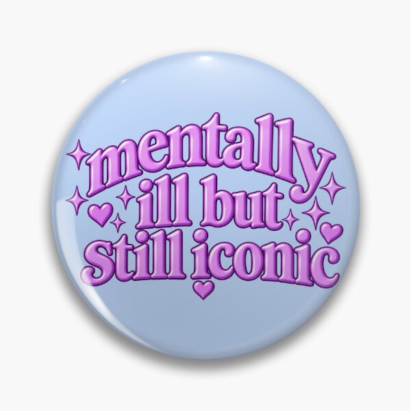 Item preview, mentally ill but still iconic designed and sold by BaShert.