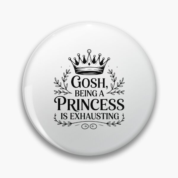 Item preview, Gosh, Being a Princess Is Exhausting designed and sold by Frank Ring.