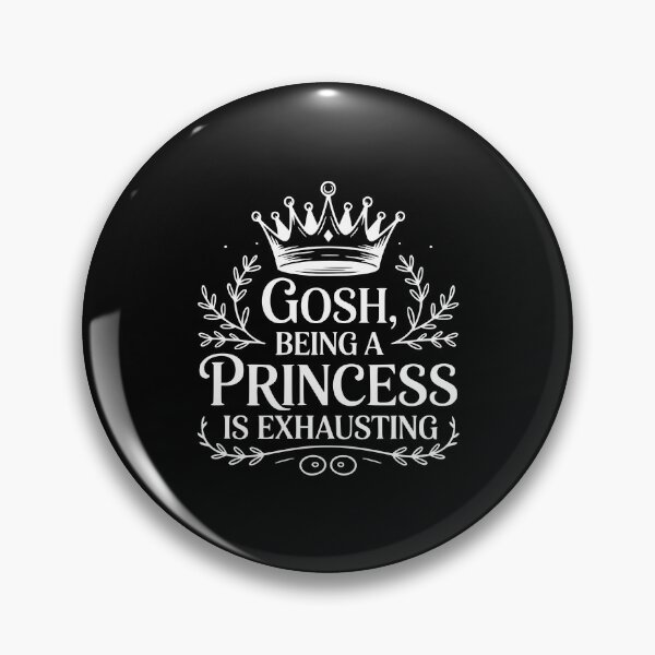 Item preview, Gosh, Being a Princess Is Exhausting designed and sold by Frank Ring.
