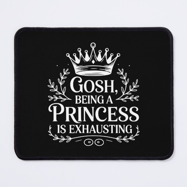 Item preview, Gosh, Being a Princess Is Exhausting designed and sold by Frank Ring.