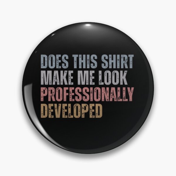 Item preview, Does This Shirt Make Me Look Professionally Developed designed and sold by AARABwino.