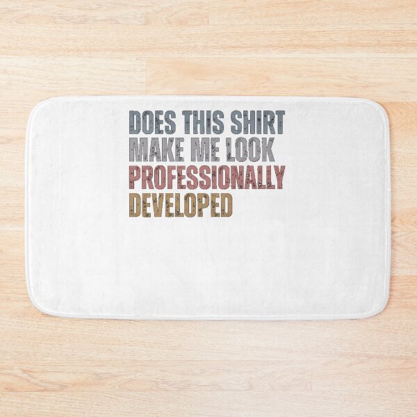 Item preview, Does This Shirt Make Me Look Professionally Developed designed and sold by AARABwino.