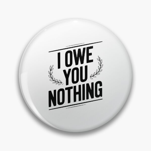 Item preview, I Owe You Nothing designed and sold by Frank Ring.