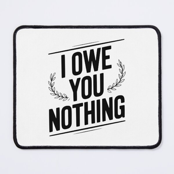 Item preview, I Owe You Nothing designed and sold by Frank Ring.