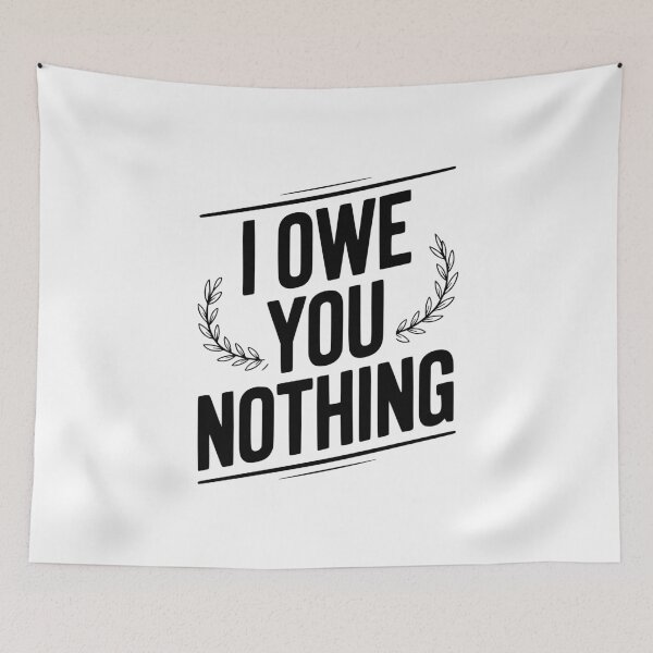 Item preview, I Owe You Nothing designed and sold by Frank Ring.