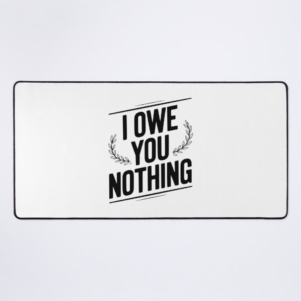 Item preview, I Owe You Nothing designed and sold by Frank Ring.
