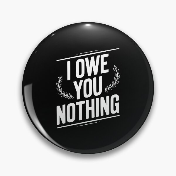 Item preview, I Owe You Nothing designed and sold by Frank Ring.