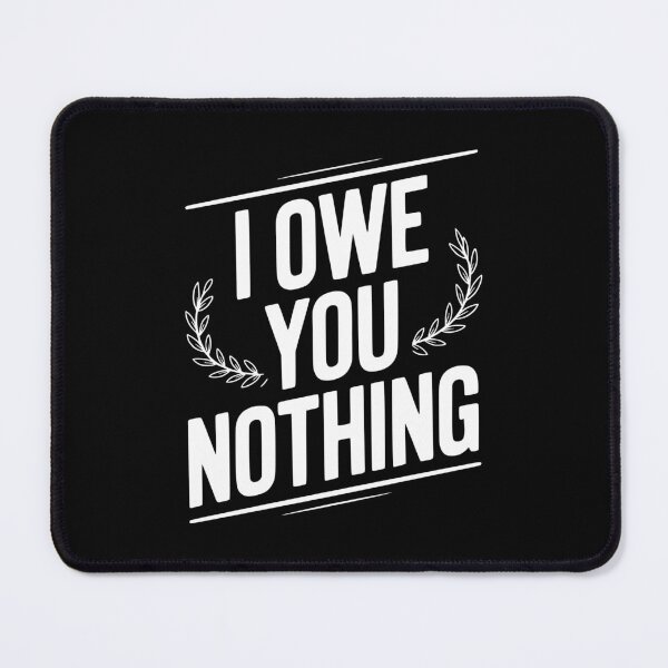 Item preview, I Owe You Nothing designed and sold by Frank Ring.